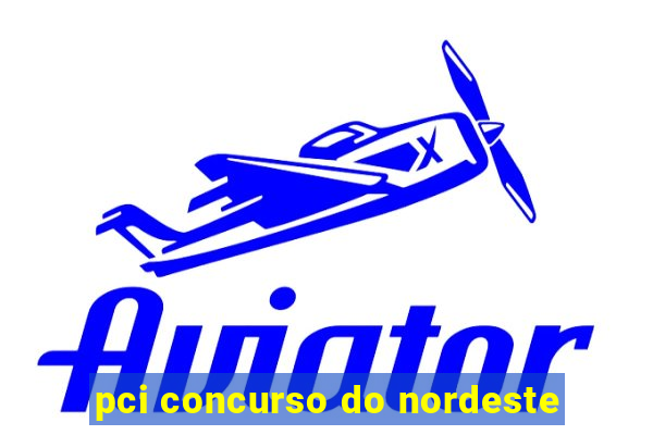 pci concurso do nordeste